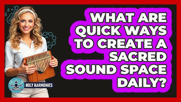 What Are Quick Ways To Create A Sacred Sound Space Daily? - Holy Harmonies