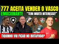 URGENTE: 777 ACEITA VENDER O VASCO! TIQUINHO VAI FICAR NO BOTAFOGO? BASTIDORES EMOCIONOU GERAL! E+