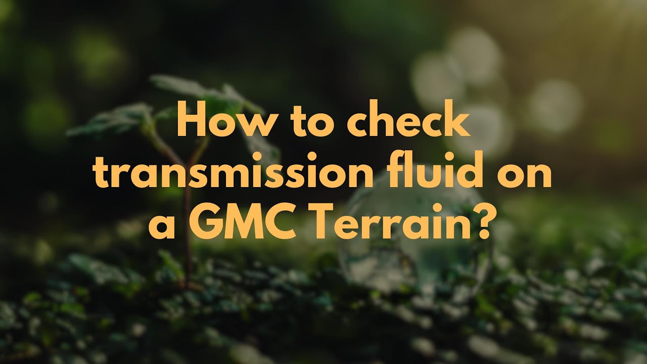 How to check transmission fluid on a GMC Terrain? - YouTube