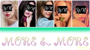 MORE & MORE - YOUR GIRL GROUP (5 MEMBER VER) [HAN/ROM/ENG] {COLOUR CODED LYRICS + LINE DISTRIBUTION}