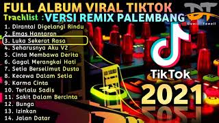 FULL ALBUM VIRAL TIKTOK VERSI REMIX PALEMBANG 2021