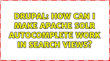 Drupal: How can I make Apache Solr Autocomplete work in search Views?