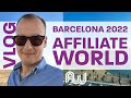 VLOG Affiliate World 2022 in Barcelona of the perspective of a Native Advertiser