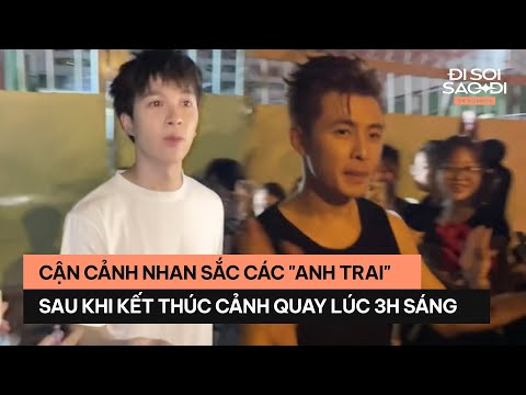 Cận cảnh nhan sắc các "Anh trai" sau khi kết thúc các cảnh quay lúc 3h sáng #disoisaodi
