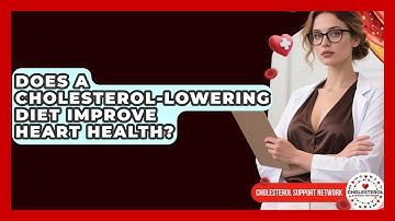 Does a Cholesterol-Lowering Diet Improve Heart Health? - Cholesterol Support Network