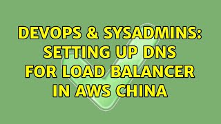 Famous DevOps & SysAdmins: Setting up DNS for load balancer in AWS China (3 Solutions!!) Profile