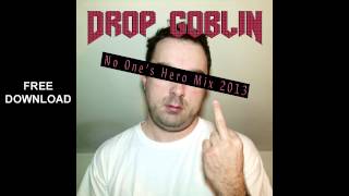 Download lagu Drop Goblin No One 39 s Hero Mix 2013 FREE DOWNLOAD Drop Goblin No One 39 s Hero Mix 2013 FREE DOWNLOAD