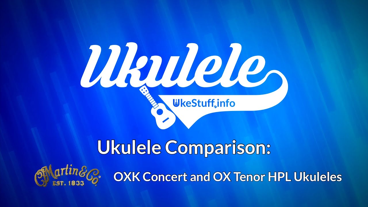 Ukulele Comparison: Martin OXK Concert and Martin OX Tenor HPL Ukuleles
