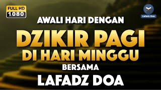 DZIKIR PAGI HARI LAFADZ DOA - Dzikir pagi hari di hari Minggu, Zikir pembuka pintu rezeki LAFADZ DOA