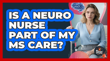 Is A Neuro Nurse Part Of My MS Care?