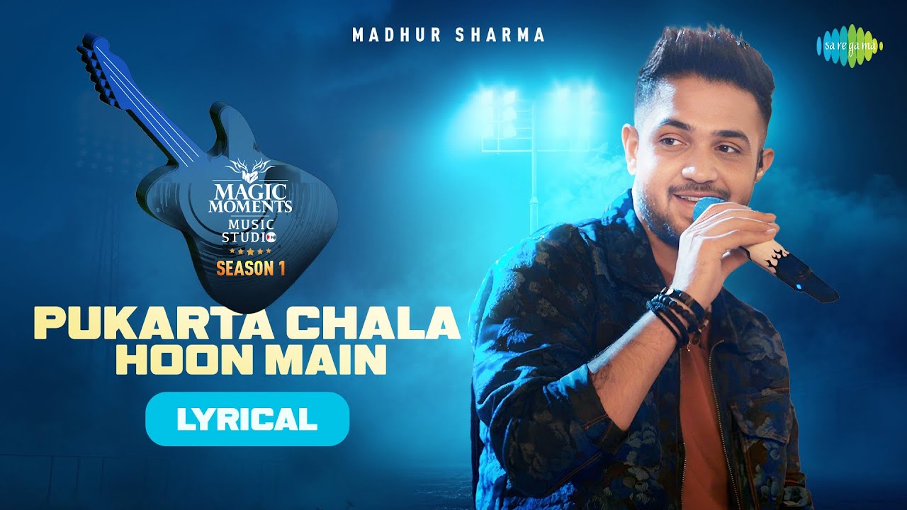Pukarta Chala Hoon Main - Lyrical | Madhur Sharma | Magic Moments Music Studio Season 1