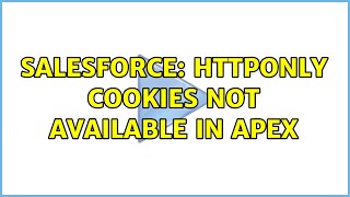 Salesforce: HttpOnly Cookies Not Available in Apex