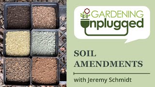 Gardening Unplugged - Soil Amendments w\/ Jeremy Schmidt