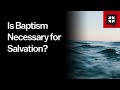 Is Baptism Necessary for Salvation? // Ask Pastor John