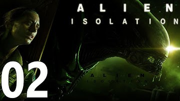 Alien: Isolation - Walkthrough Gameplay - Part 02 - HD PS3 PS4 PC XBOX One Commentary