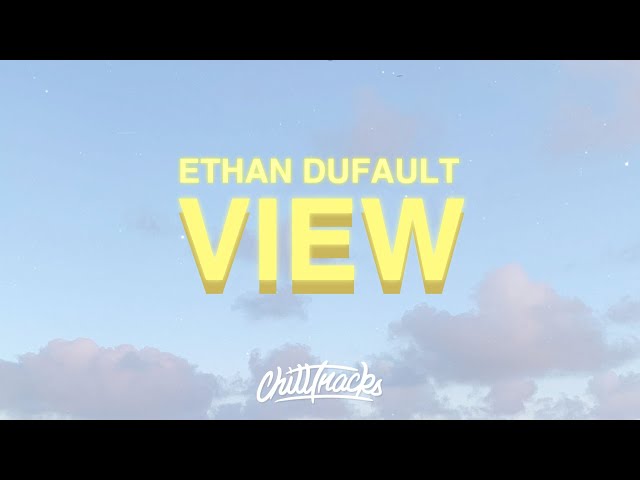 Ethan Dufault - View (Lyrics) class=