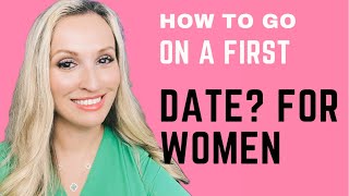 How To Go On A First Date? | First Date Mistakes Women Make | For Women ONLY