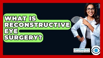 What Is Reconstructive Eye Surgery? - Optometry Knowledge Base