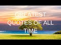 The greatest quotes of all time