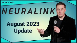 Neuralink Update – August 2023