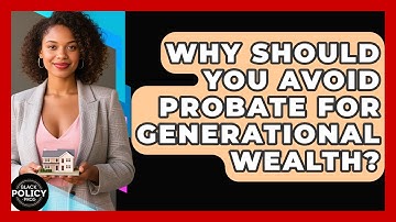 Why Should You Avoid Probate For Generational Wealth? - Black Policy Pros