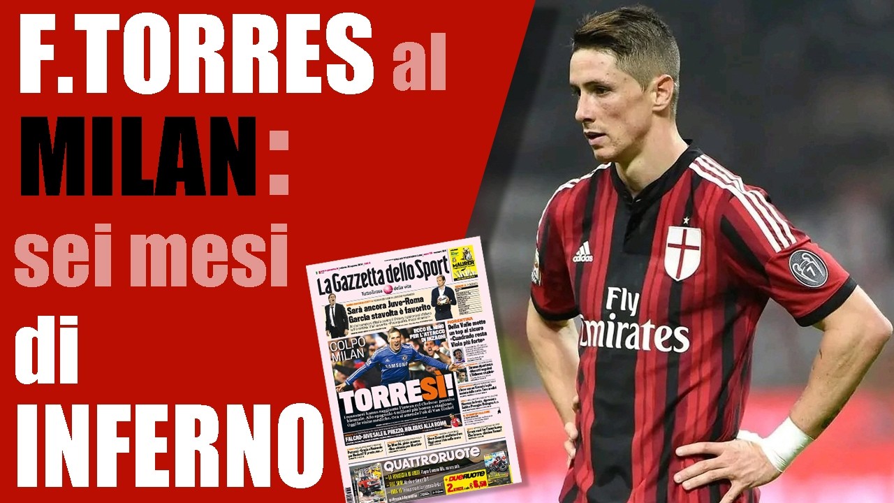 FERNANDO TORRES al MILAN: breve storia TRISTE