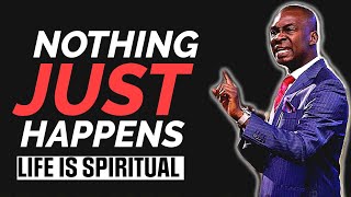 NOTHING JUST HAPPENS LIFE IS SPIRITUAL YOU NEED TO WATCH THIS | APOSTLE JOSHUA SELMAN