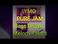 YMO PURE JAM Bass Drums Melody Effect