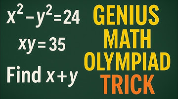 Solve x² - y² = 24 & xy = 35 | Genius Math Olympiad Trick to Find x + y Easily!