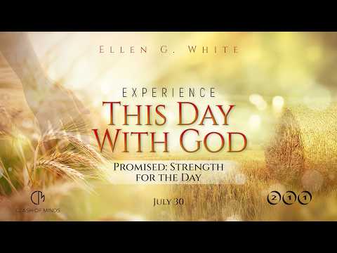 211. Experience This Day With God: Promised: Strength for the Day, July 30