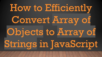 How to Efficiently Convert Array of Objects to Array of Strings in JavaScript
