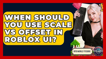 When Should You Use Scale Vs Offset In Roblox UI? - Open World Tycoons