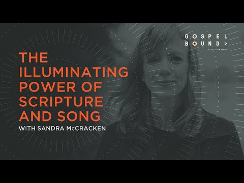 The Illuminating Power of Scripture and Song - Sandra McCracken (Gospel Bound)