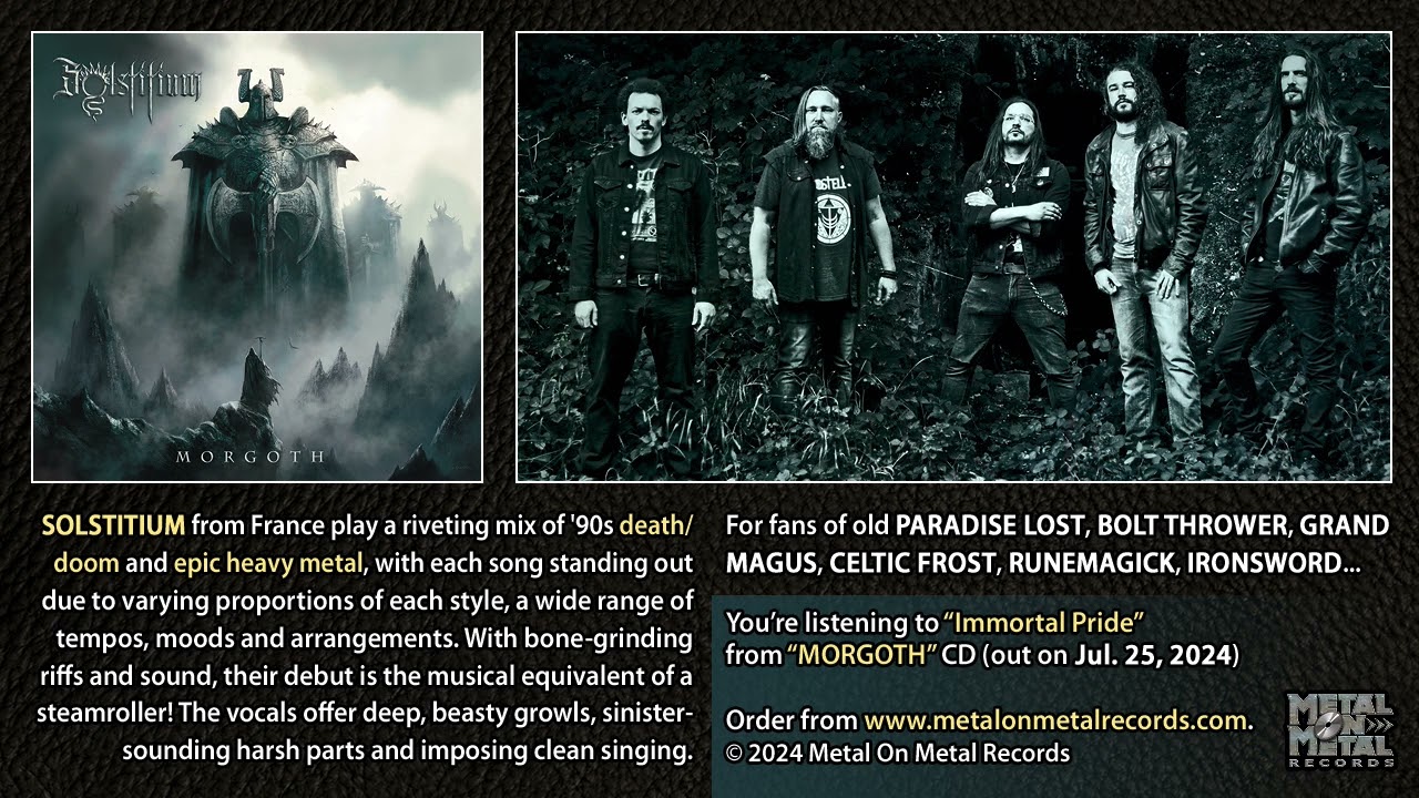 Watch SOLSTITIUM "Immortal Pride" (taken from the album "Morgoth") on YouTube Watch SOLSTITIUM "Immortal Pride" (taken from the album "Morgoth") on YouTube