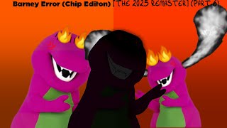 Barney Error (Chip Edition) [The 2025 Remaster] (Part 6)