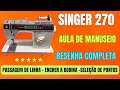 Máquina de Costura Singer 270 Bobina Mágica Aula de Manuseio Resenha Completa!