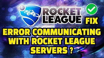 Rocket League Update ? Error Communicating With Rocket League Servers ? Rocket League Servers Down ?