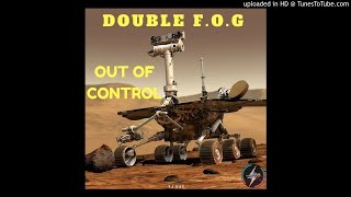 Double F.O.G - Out Of Control