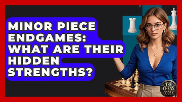 Minor Piece Endgames: What Are Their Hidden Strengths? - The Chess Codex