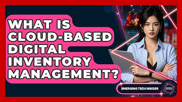 What Is Cloud-Based Digital Inventory Management? - Emerging Tech Insider