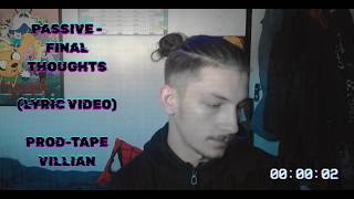 PASSIVE - FINAL THOUGHTS (LYRICS VIDEO) PROD- @TapeVillain