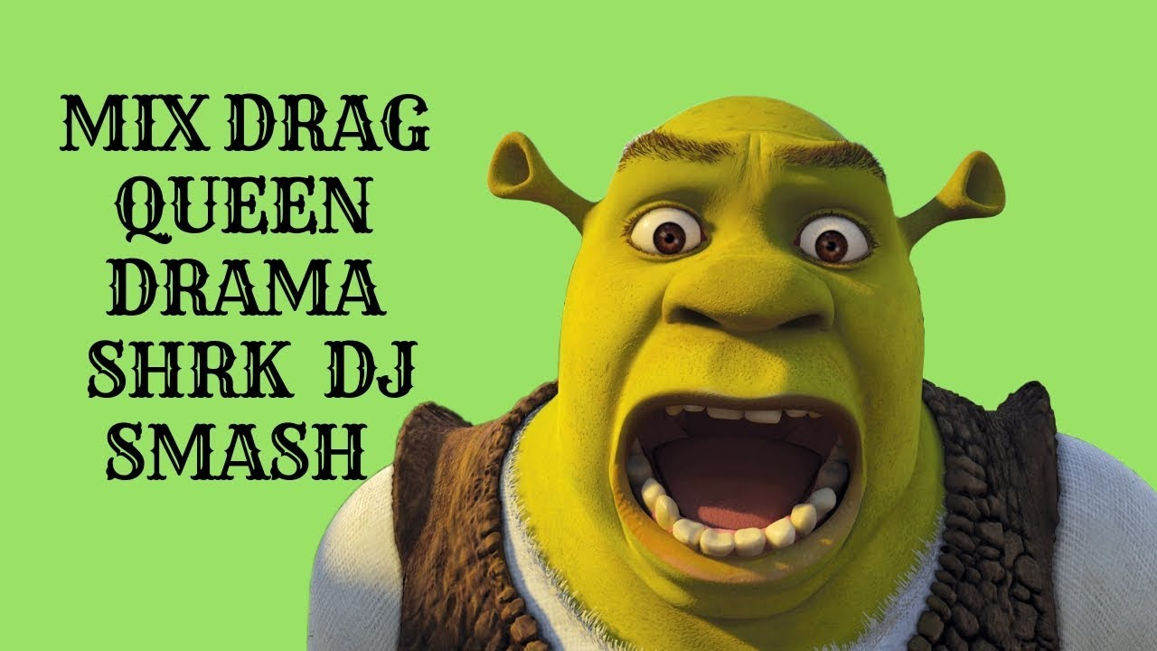 MIX DRAG QUEEN  DRAMA  -  SHRK DJ SMASH