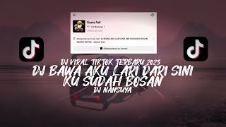 DJ BAWA AKU LARI DARI SINI KU SUDAH BOSAN SLOW REVERB SONG DJ NANSUYA FULL BASS | VIRAL TIKTOK 2023