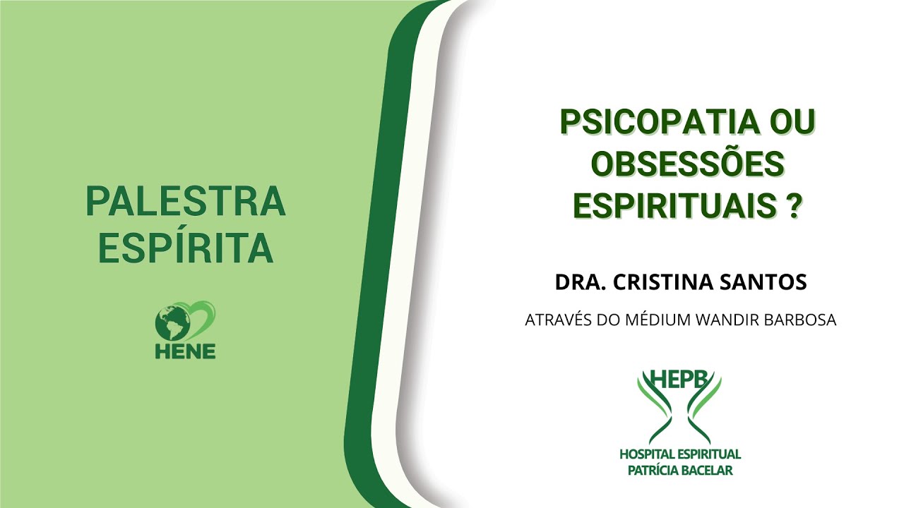 Psicopatia ou Obsessões Espirituais? com Dra. Cristina Santos