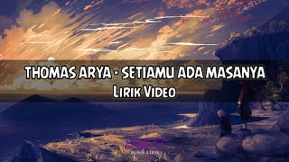 Thomas Arya - setiamu ada masanya ( Musik Lirik )