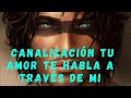 🦚🗡️CANALIZACIÓN tu amor TE HABLA a través de mí🗡️