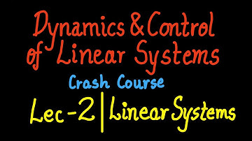 Linear Systems [Dynamics and Controls of Linear Systems] | Crash Course | Lec-2 |