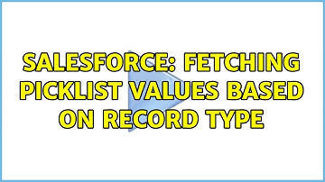 Salesforce: Fetching picklist values based on record type (2 Solutions!!)