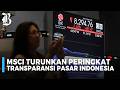 MSCI Turunkan Penilaian Transparansi Informasi Pasar Modal Indonesia