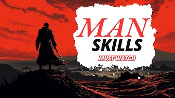 6 ESSENTIAL SKILLS EVERY MAN SHOULD MASTER IN LIFE